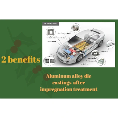 2 vantaggi delle pressofusioni in lega di alluminio dopo il trattamento di impregnazione